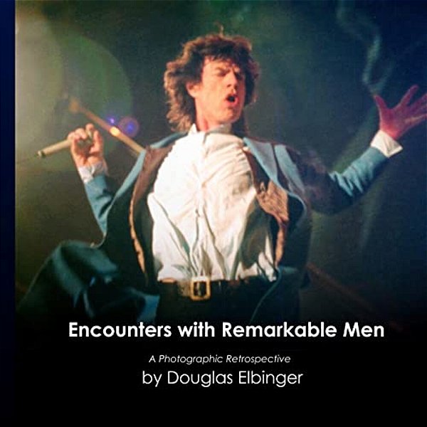 Encounters With Remarkable Men: A Photographic Retrospective-..