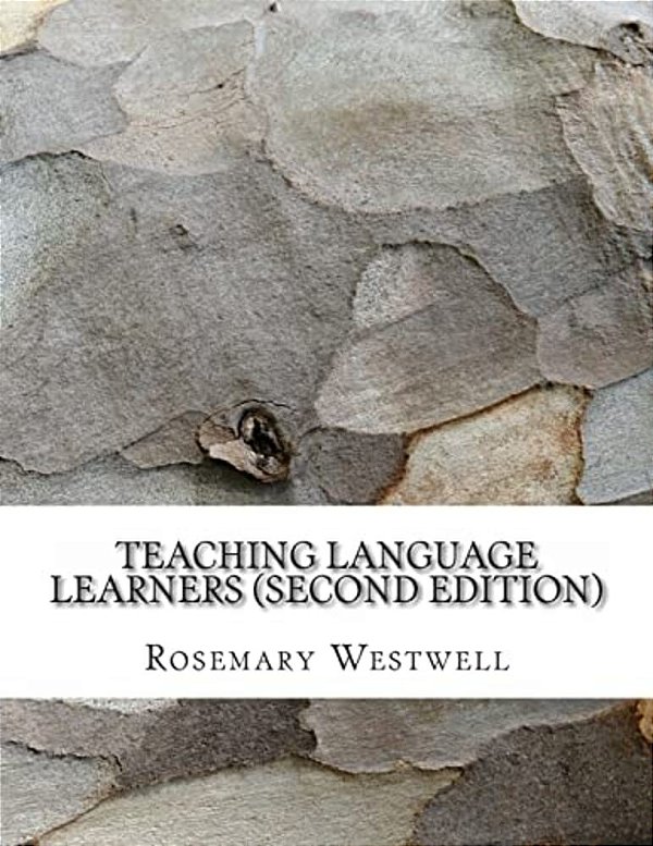 Teaching Language Learners (Second Edition): Using Our Knowledge Of How Language Is Acquired To Teach Swiftly And Effectively-..