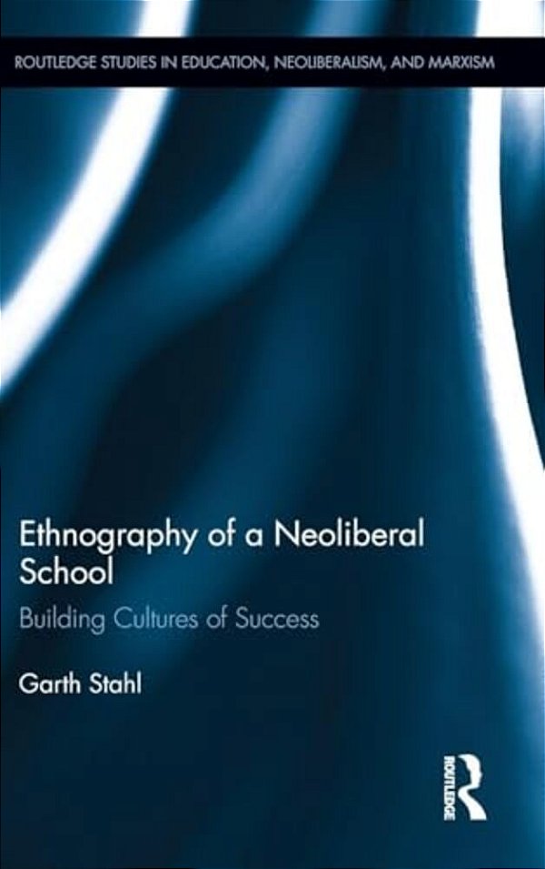 Ethnography Of A Neoliberal School: Building Cultures Of Success-..