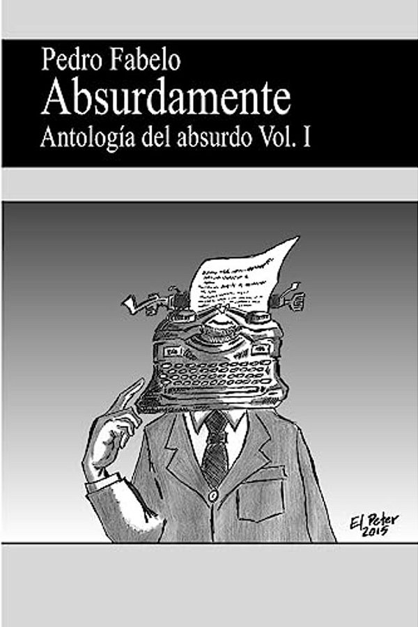 Absurdamente: Antología Del Absurdo Vol. I-..