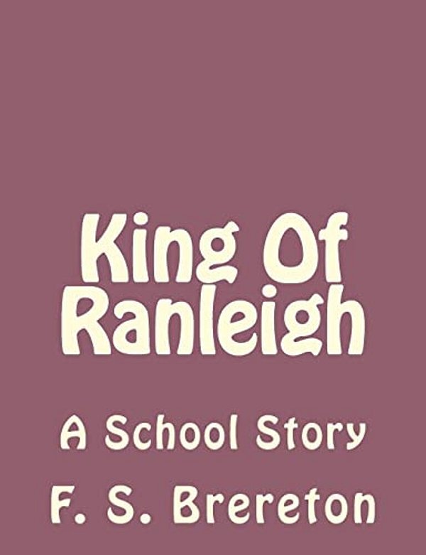 King Of Ranleigh: A School Story-..