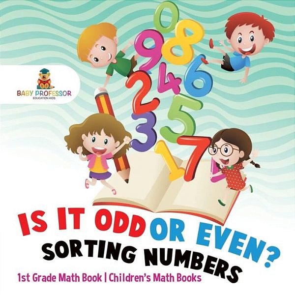 Is It Odd Or Even? Sorting Numbers - 1ST Grade Math Book Children's Math Books-..