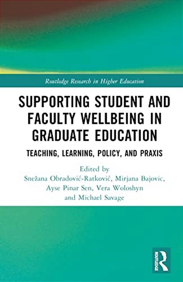 Supporting Student And Faculty Wellbeing In Graduate Education: Teaching, Learning, Policy, And Praxis-..