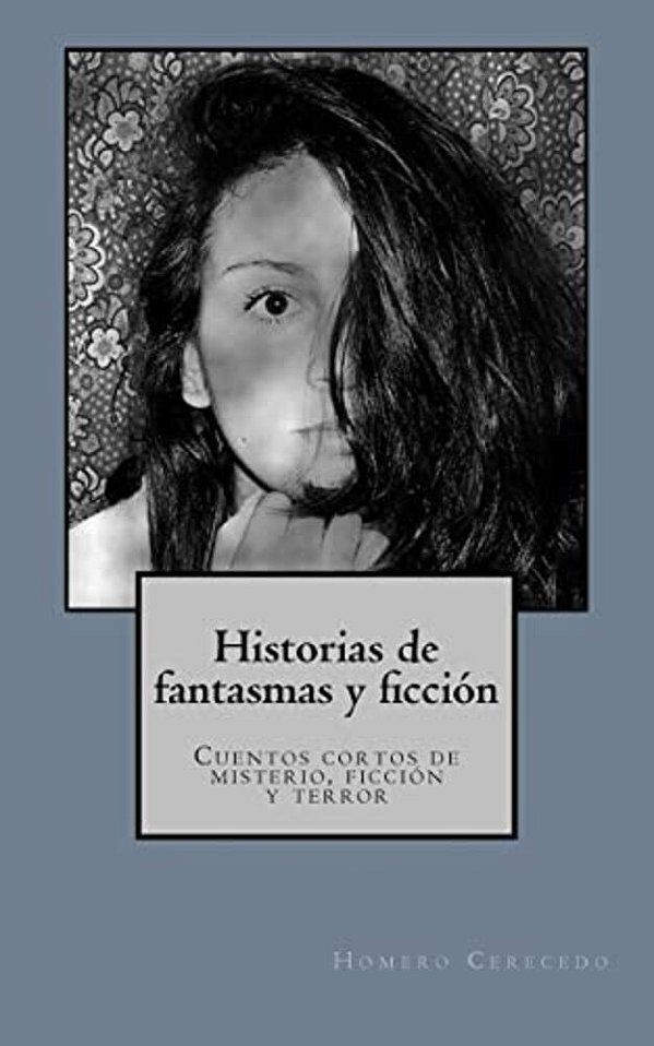 Historias De Fantasmas Y Ficcion: Cuentos Cortos De Misterio, Ficcion Y Terror-..