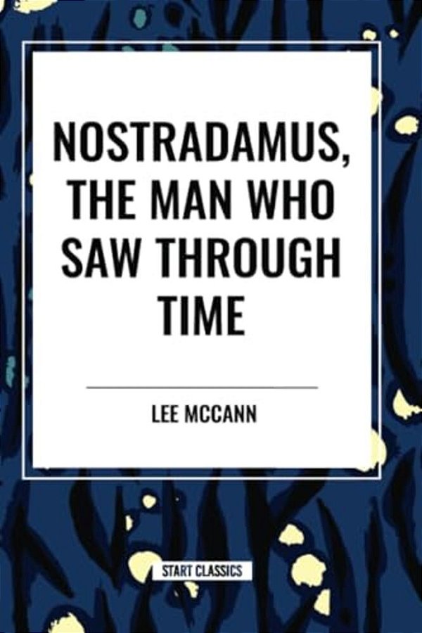 Nostradamus, The Man Who Saw Through Time-..