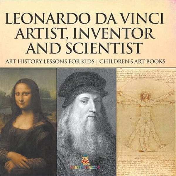 Leonardo Da Vinci: Artist, Inventor And Scientist - Art History Lessons For Kids Children's Art Books-..