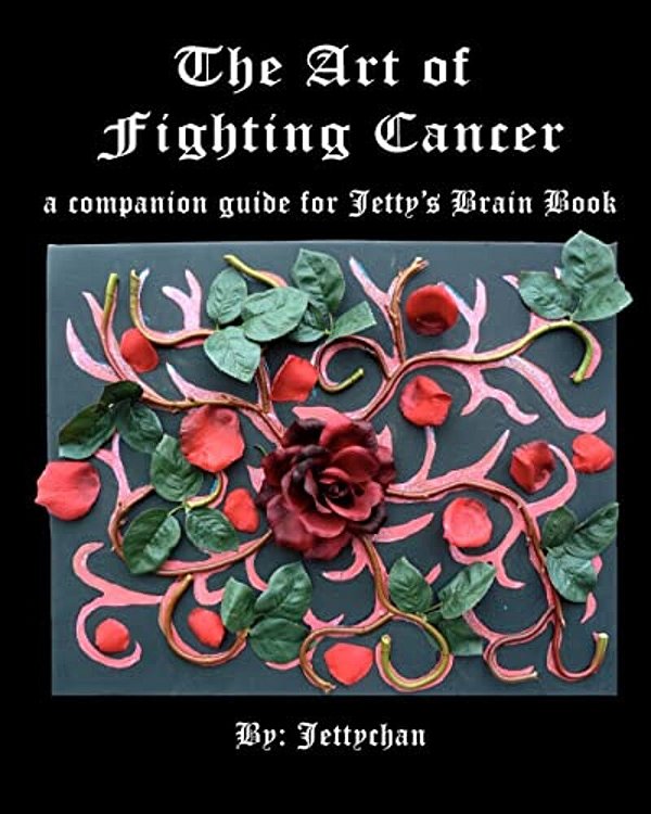 The Art Of Fighting Cancer: A Companion Guide To Jetty's Brain Book-..