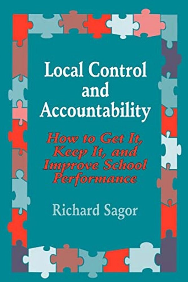 Local Control And Accountability: How To Get It, Keep It, And Improve School Performance-..