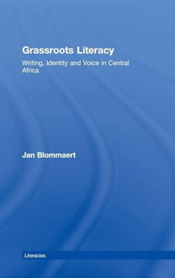 Grassroots Literacy: Writing, Identity And Voice In Central Africa-..