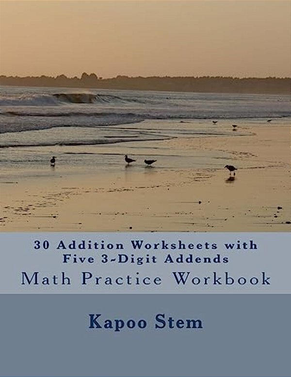 30 Addition Worksheets With Five 3-Digit Addends: Math Practice Workbook-..