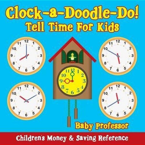 Clock-A-doodle-do! - Tell Time For Kids: Children's Money & Saving Reference-..