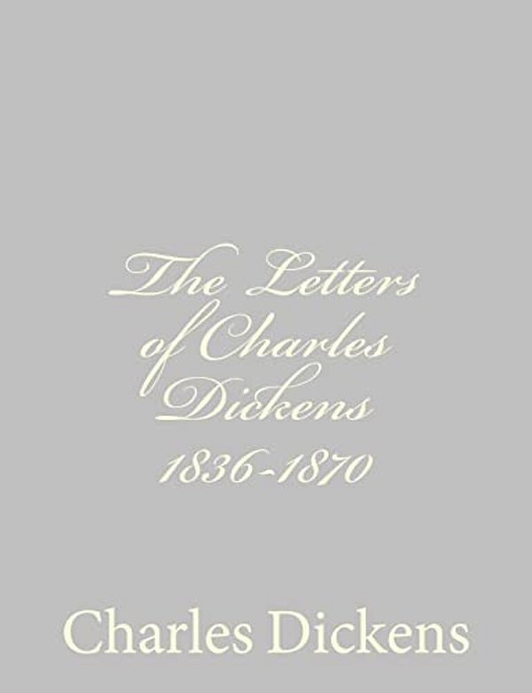 The Letters Of Charles Dickens 1836-1870-..