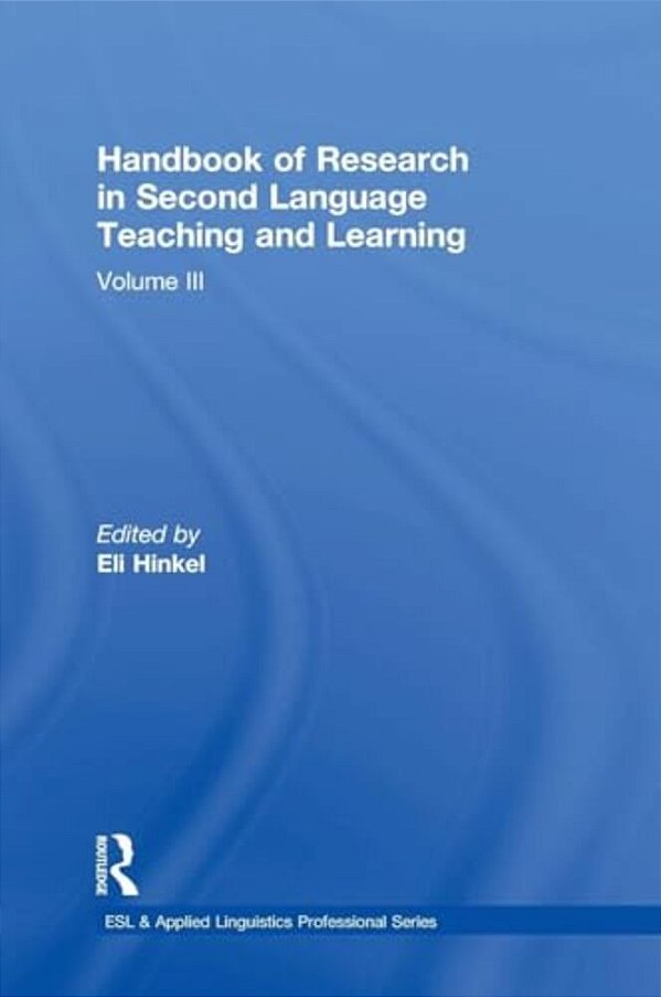 Handbook Of Research In Second Language Teaching And Learning: Volume III-..