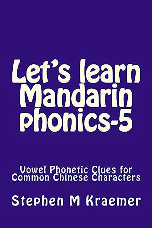 Let's Learn Mandarin Phonics-5: Vowel Phonetic Clues For Common Chinese Characters-..