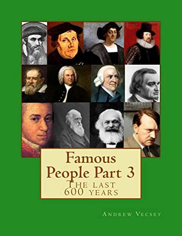 Famous People Part 3: The Last 600 Years-..