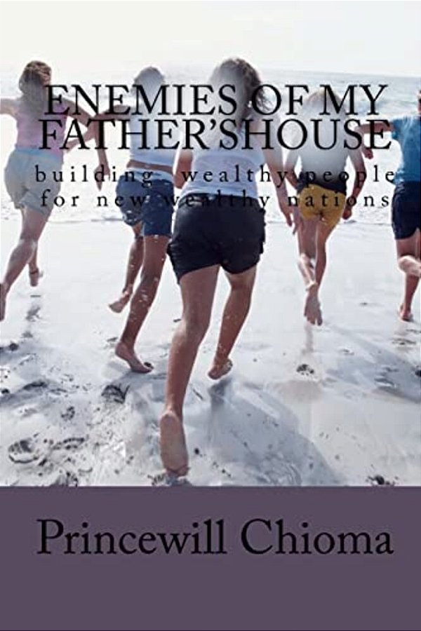 Enemies Of My Father'Shouse: Building Wealthy People For New Wealthy Nations-..