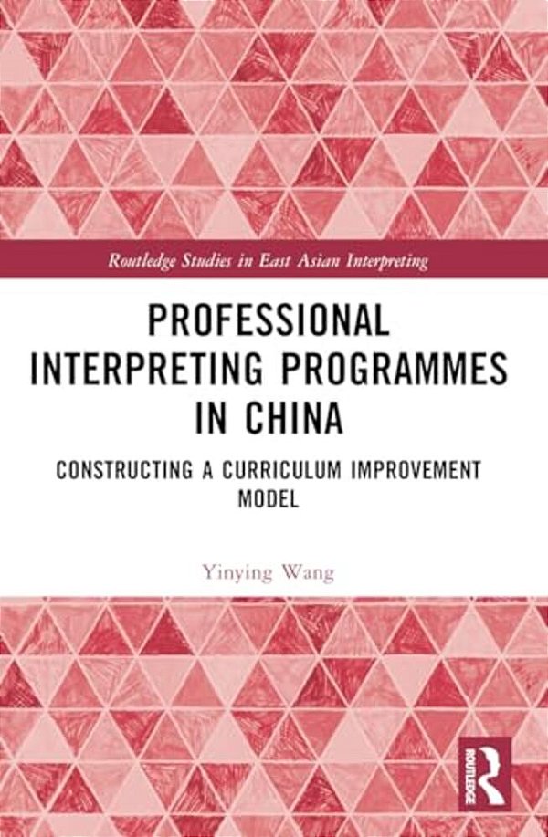 Professional Interpreting Programmes In China: Constructing A Curriculum Improvement Model-..