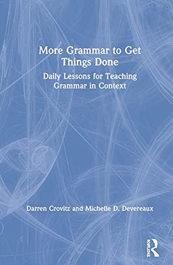 More Grammar To Get Things Done: Daily Lessons For Teaching Grammar In Context-..