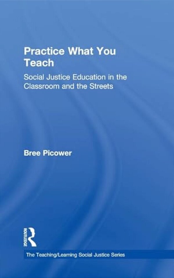 Practice What You Teach: Social Justice Education In The Classroom And The Streets-..