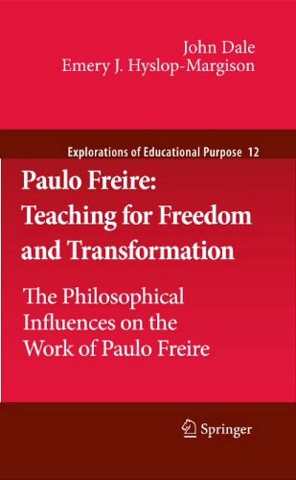 Paulo Freire: Teaching For Freedom And Transformation: The Philosophical Influences On The Work Of Paulo Freire-..