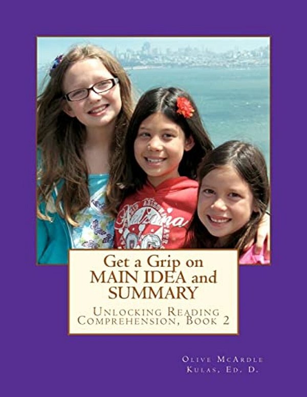 Get A Grip On Main Idea And Summary: The Key To Unlocking Reading Comprehension, Book 2-..