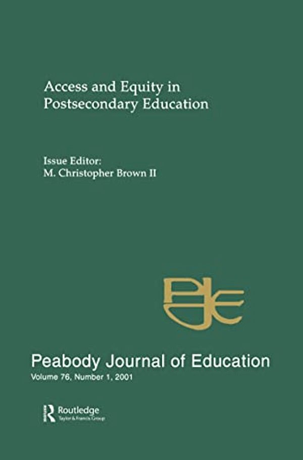 Access And Equity In Postsecondary Education: A Special Issue Of The Peabody Journal Of Education-..