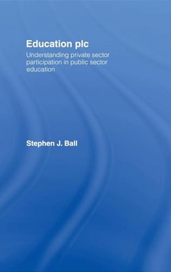 Education Plc: Understanding Private Sector Participation In Public Sector Education-..