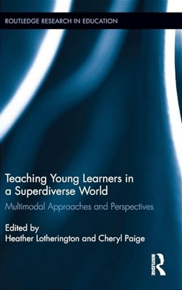 Teaching Young Learners In A Superdiverse World: Multimodal Approaches And Perspectives-..