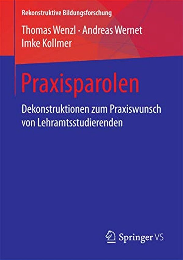 Praxisparolen: Dekonstruktionen Zum Praxiswunsch Von Lehramtsstudierenden-..