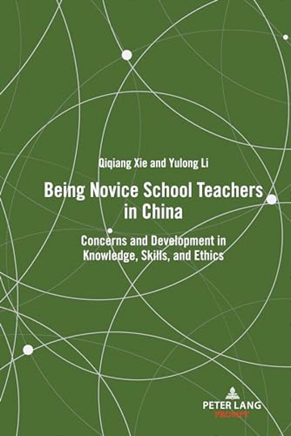 Being Novice School Teachers In China: Concerns And Development In Knowledge, Skills, And Ethics-..