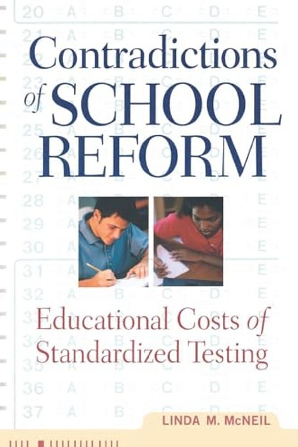 Contradictions Of School Reform: Educational Costs Of Standardized Testing-..