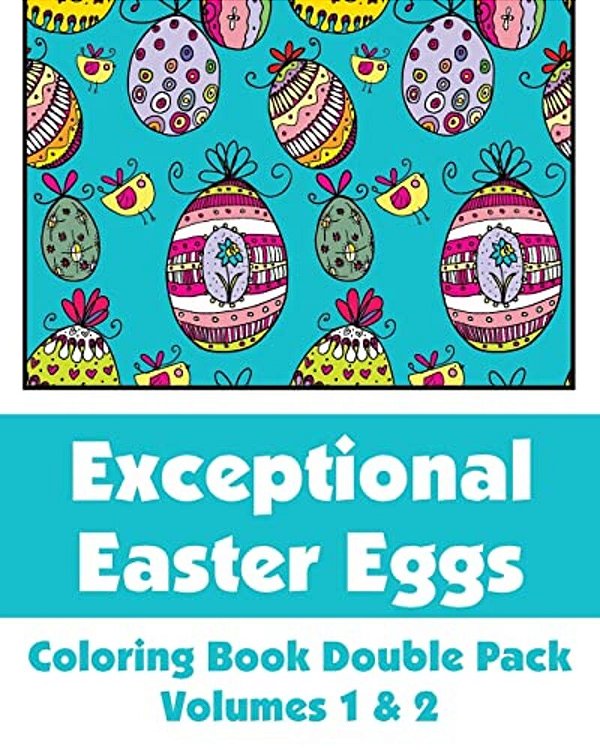 Exceptional Easter Eggs Coloring Book Double Pack (Volumes 1 & 2)-..