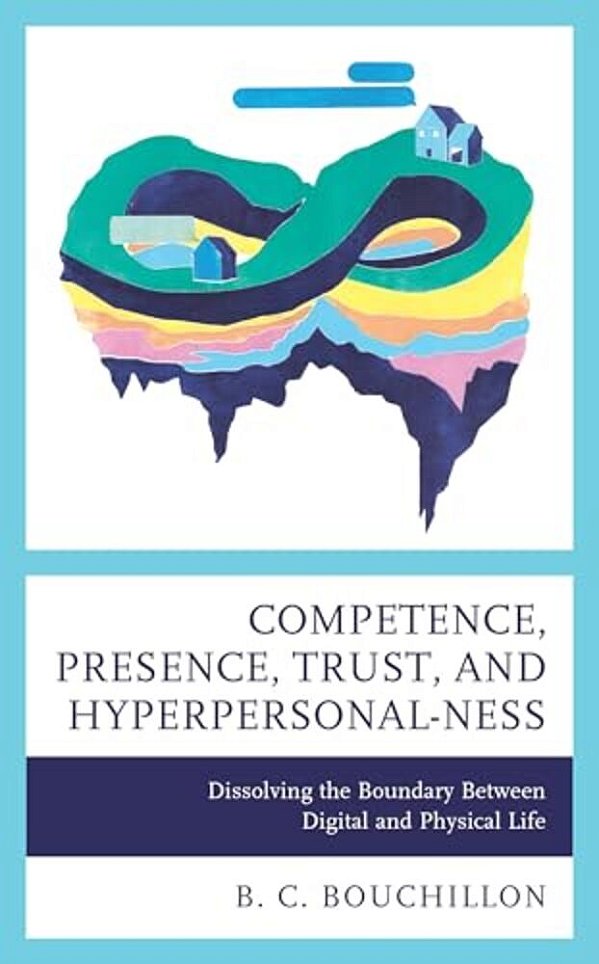 Competence, Presence, Trust, And Hyperpersonal-Ness: Dissolving The Boundary Between Digital And Physical Life-..