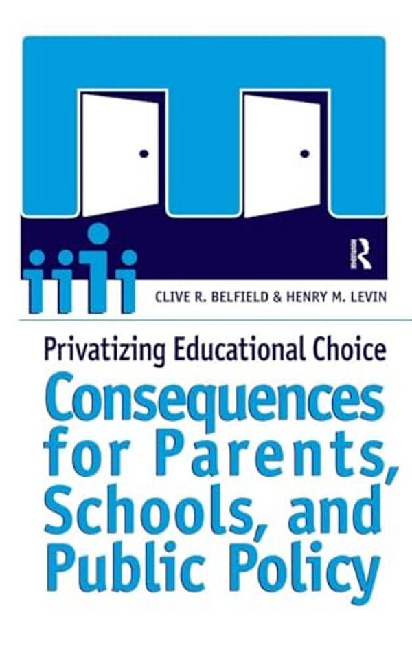 Privatizing Educational Choice: Consequences For Parents, Schools, And Public Policy-..