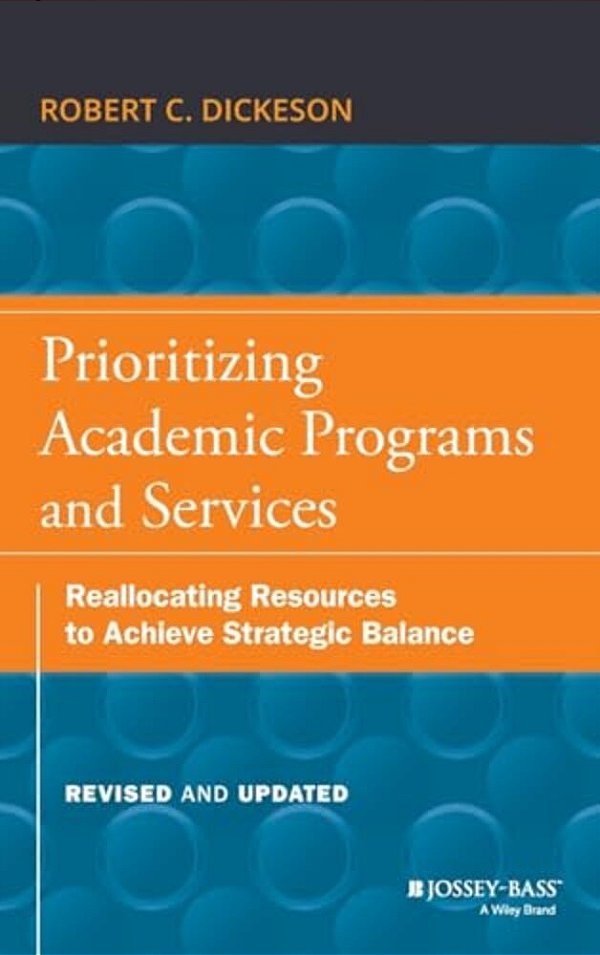 Prioritizing Academic Programs And Services: Reallocating Resources To Achieve Strategic Balance, Revised And Updated-..