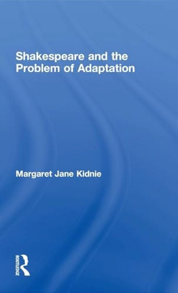 Shakespeare And The Problem Of Adaptation-..