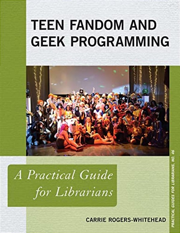 Teen Fandom And Geek Programming: A Practical Guide For Librarians-..