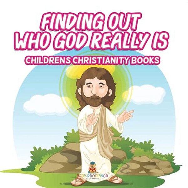 Finding Out Who God Really Is Children's Christianity Books-..