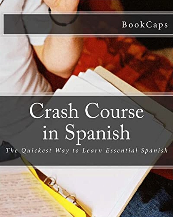 Crash Course In Spanish: The Quickest Way To Learn Essential Spanish-..