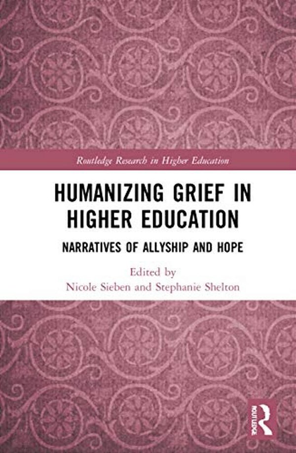 Humanizing Grief In Higher Education: Narratives Of Allyship And Hope-..