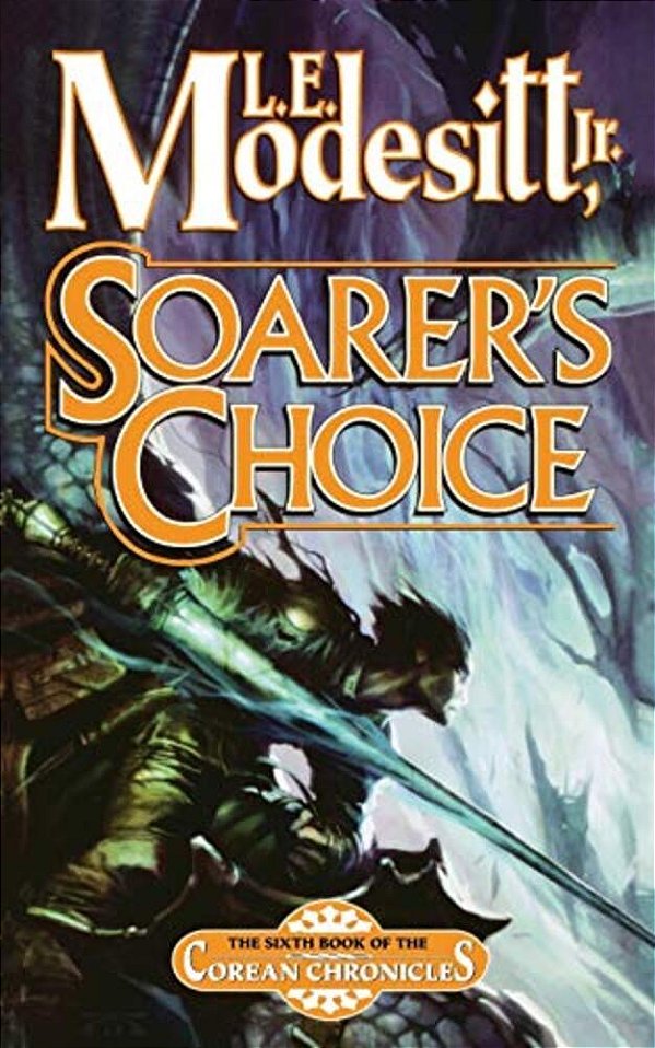 Soarer's Choice: The Sixth Book Of The Corean Chronicles-..