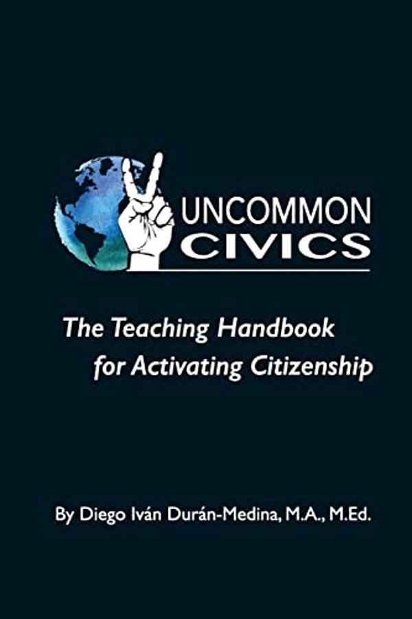 Uncommon Civics: The Teaching Handbook For Activating Citizenship-..