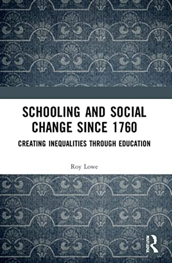 Schooling And Social Change Since 1760: Creating Inequalities Through Education-..