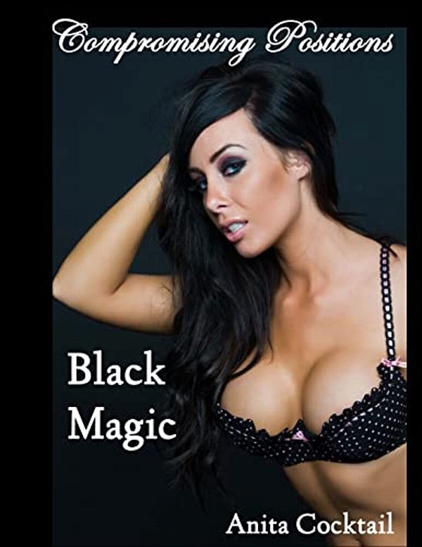 Compromising Positions: Black Magic-..