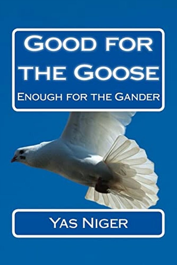 Good For The Goose: Enough For The Gander-..