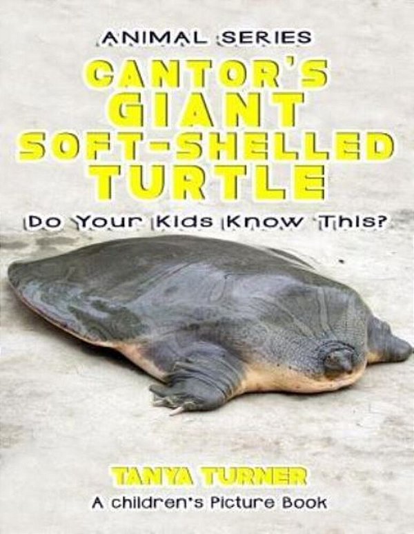 The Cantor's Giant Soft-Shelled Turtle Do Your Kids Know This?: A Children's Picture Book-..