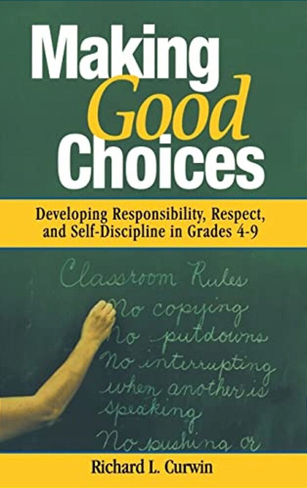 Making Good Choices: Developing Responsibility, Respect, And Self-Discipline In Grades 4-9-..
