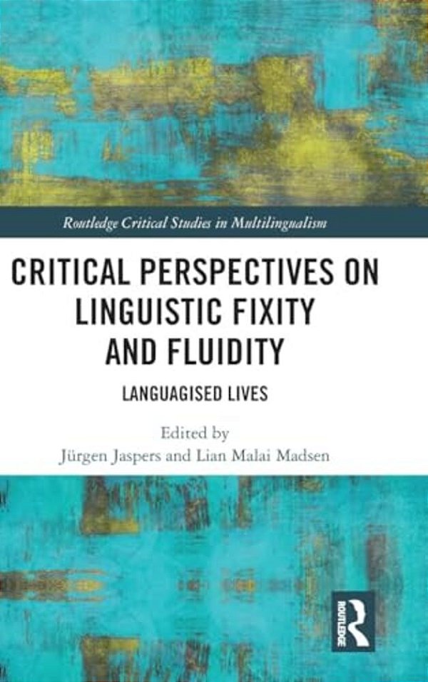 Critical Perspectives On Linguistic Fixity And Fluidity: Languagised Lives-..