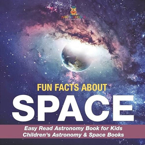 Fun Facts About Space - Easy Read Astronomy Book For Kids Children's Astronomy & Space Books-..