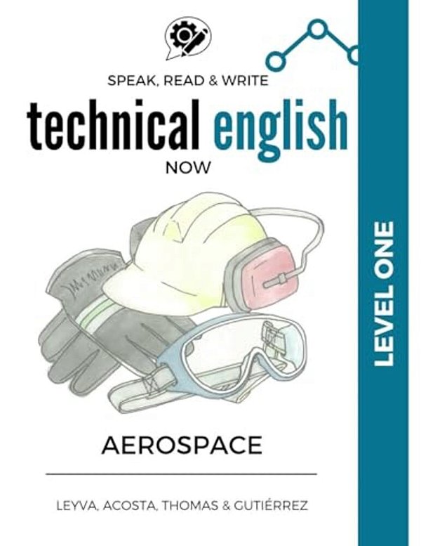 Speak, Read & Write Technical English Now: Level 1 - Aerospace Manufacturing-..